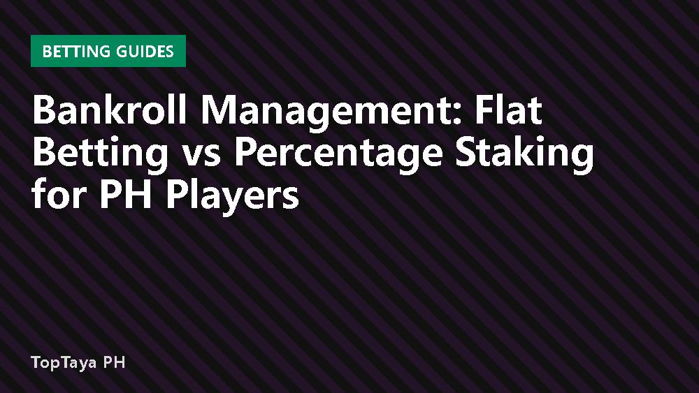 Bankroll Management: Flat Betting vs Percentage Staking for PH Players